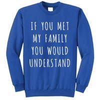 If You Met My Family You Would Understand Gift Tall Sweatshirt