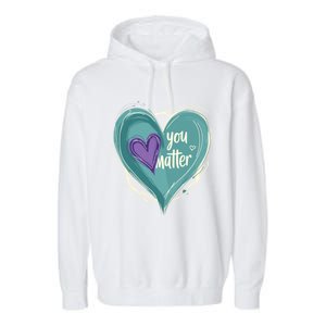 Inspirational You Matter Suicide Prevention Heart Design Gift Garment-Dyed Fleece Hoodie