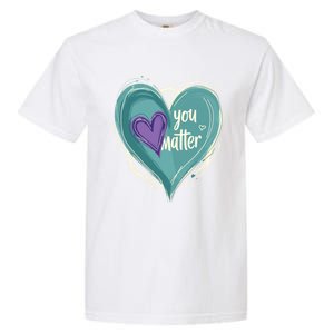 Inspirational You Matter Suicide Prevention Heart Design Gift Garment-Dyed Heavyweight T-Shirt