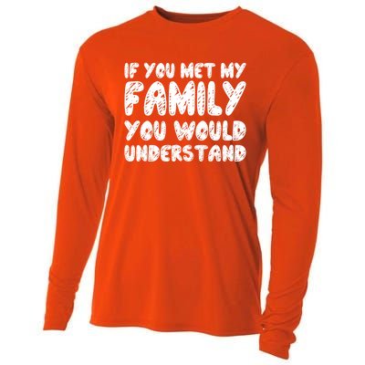 If You Met My Family You Would Understand Quote Gift Cooling Performance Long Sleeve Crew