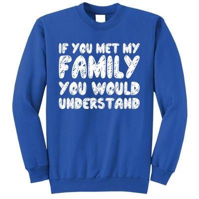 If You Met My Family You Would Understand Quote Gift Sweatshirt