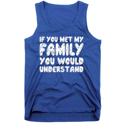 If You Met My Family You Would Understand Quote Gift Tank Top