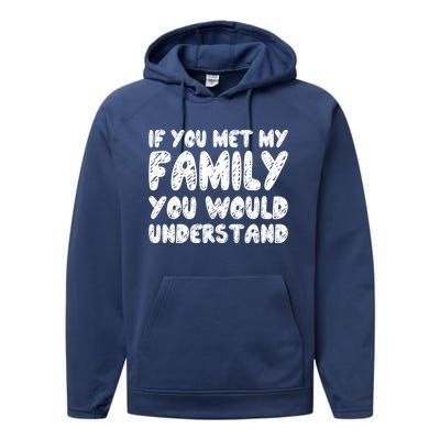 If You Met My Family You Would Understand Quote Gift Performance Fleece Hoodie