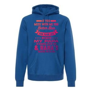 If You Mess With Me My Papa And Nana Is Coming Gift Premium Hoodie