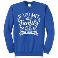 If You Met My Family You Would Understand Reunion Families Gift Sweatshirt