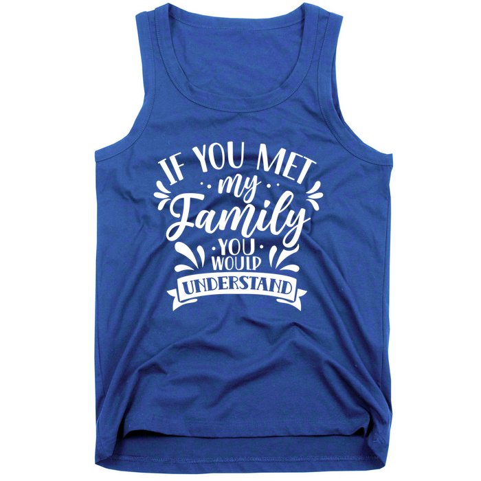 If You Met My Family You Would Understand Reunion Families Gift Tank Top