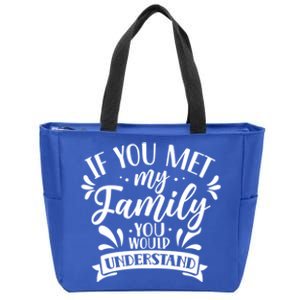 If You Met My Family You Would Understand Reunion Families Gift Zip Tote Bag