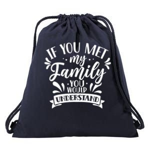 If You Met My Family You Would Understand Reunion Families Gift Drawstring Bag