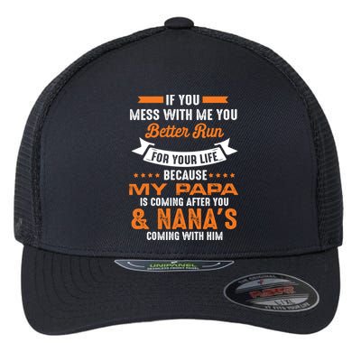 If You Mess With Me My Papa And Nana Is Coming Meaningful Gift Flexfit Unipanel Trucker Cap