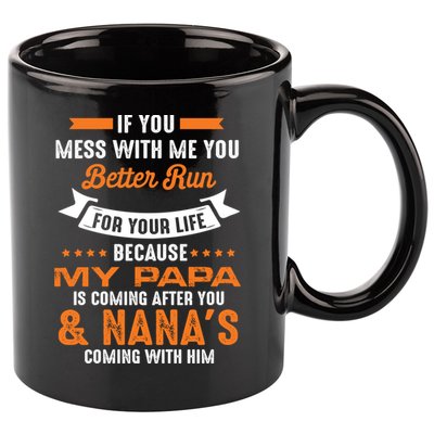 If You Mess With Me My Papa And Nana Is Coming Meaningful Gift 11oz C Handle Ceramic Mug