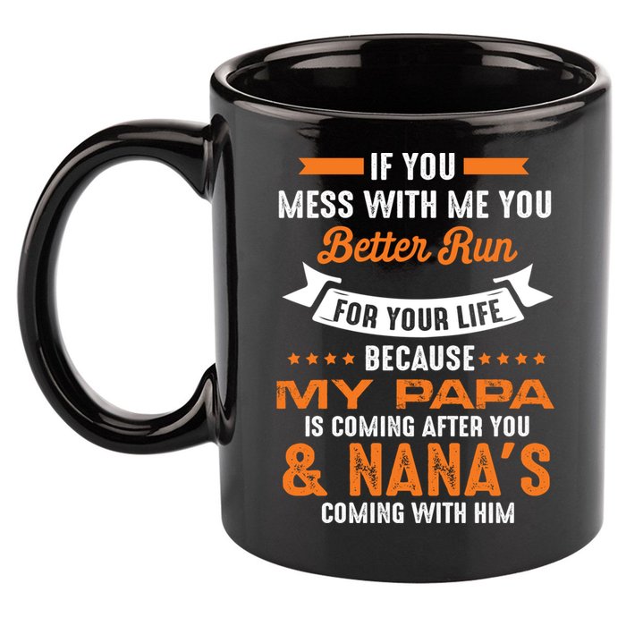 If You Mess With Me My Papa And Nana Is Coming Meaningful Gift 11oz C Handle Ceramic Mug