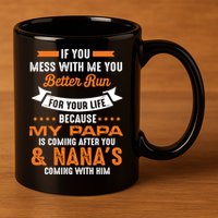 If You Mess With Me My Papa And Nana Is Coming Meaningful Gift 11oz C Handle Ceramic Mug