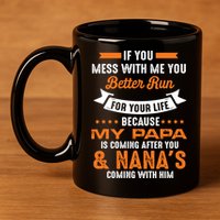If You Mess With Me My Papa And Nana Is Coming Meaningful Gift 11oz C Handle Ceramic Mug