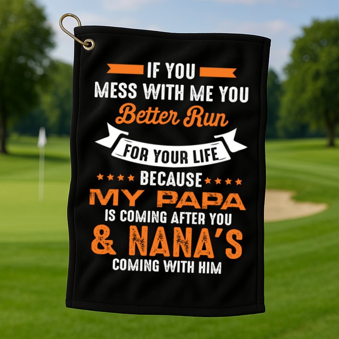 If You Mess With Me My Papa And Nana Is Coming Meaningful Gift Golf Towel