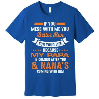 If You Mess With Me My Papa And Nana Is Coming Meaningful Gift Premium T-Shirt