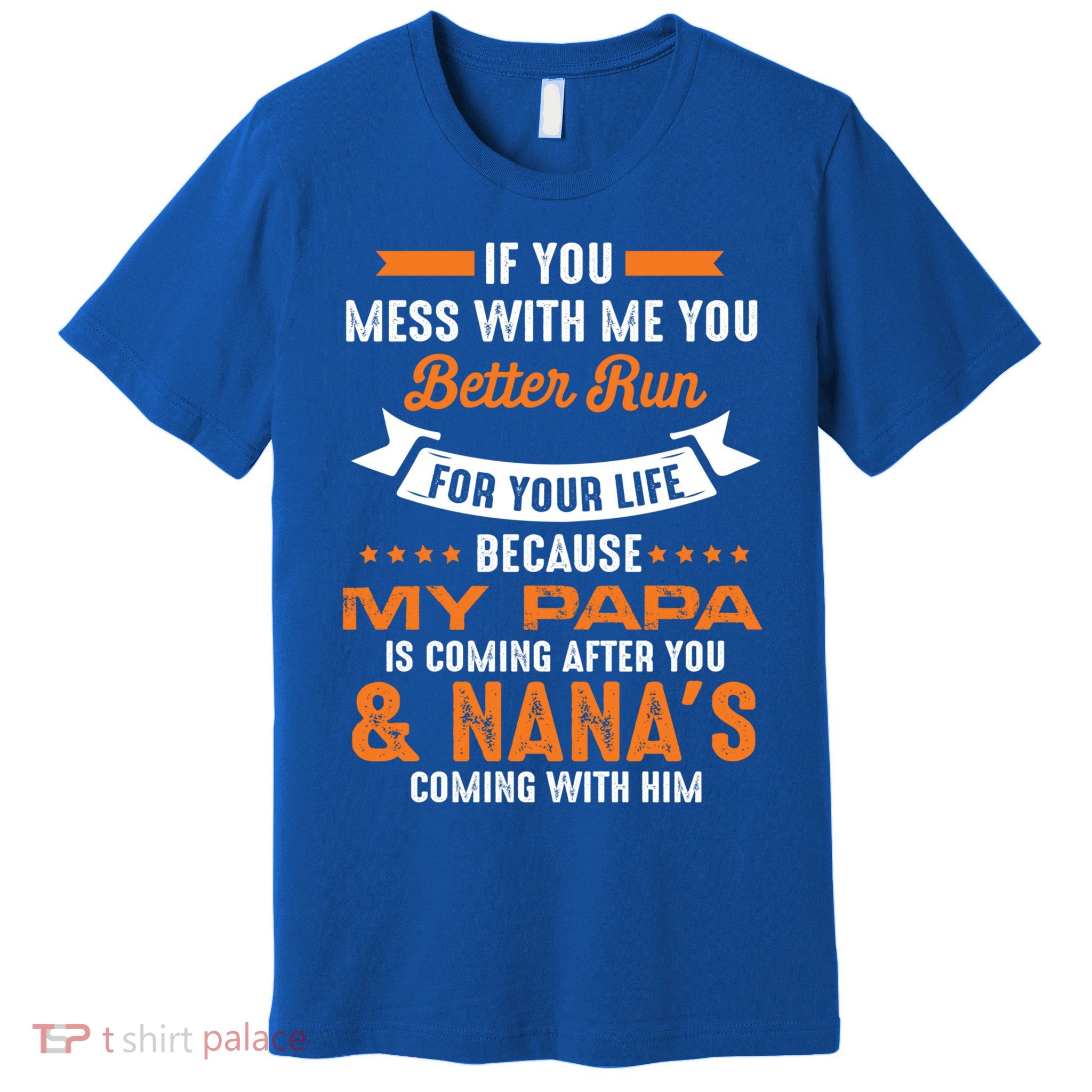 If You Mess With Me My Papa And Nana Is Coming Meaningful Gift Premium T-Shirt