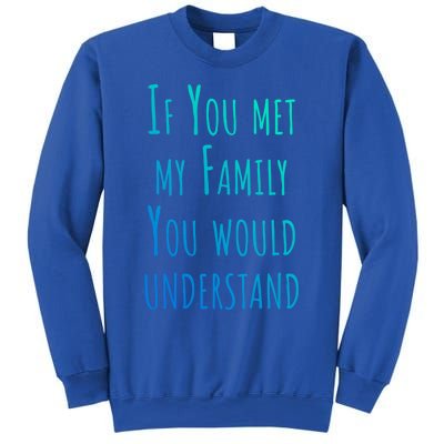 If You Met My Family You Would Understand Gift Sweatshirt