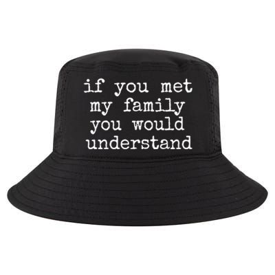 If You Met My Family You Would Understand Gift Cool Comfort Performance Bucket Hat