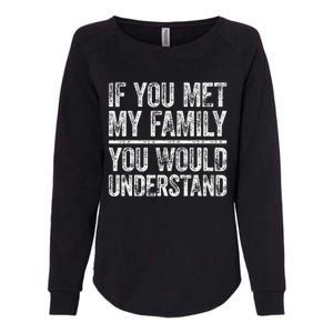 If You Met My Family You Would Understand Sarcastic Womens California Wash Sweatshirt