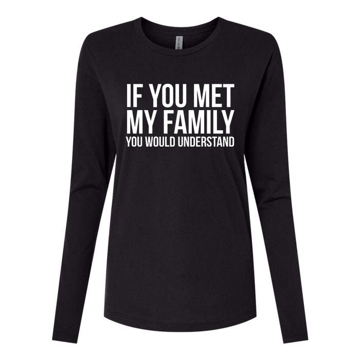 If You Met My Family You Would Understand Funny Sayings Womens Cotton Relaxed Long Sleeve T-Shirt