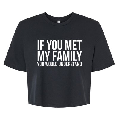 If You Met My Family You Would Understand Funny Sayings Bella+Canvas Jersey Crop Tee