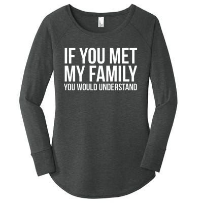 If You Met My Family You Would Understand Funny Sayings Women's Perfect Tri Tunic Long Sleeve Shirt