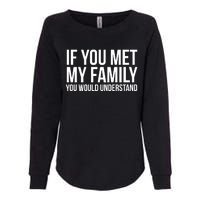 If You Met My Family You Would Understand Funny Sayings Womens California Wash Sweatshirt