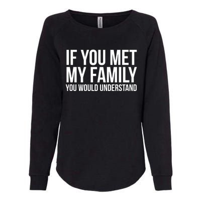 If You Met My Family You Would Understand Funny Sayings Womens California Wash Sweatshirt