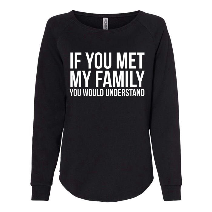 If You Met My Family You Would Understand Funny Sayings Womens California Wash Sweatshirt