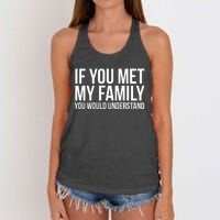 If You Met My Family You Would Understand Funny Sayings Women's Knotted Racerback Tank