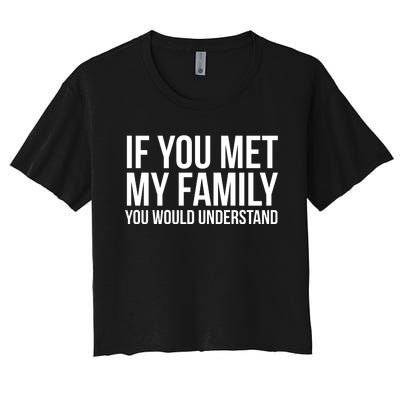 If You Met My Family You Would Understand Funny Sayings Women's Crop Top Tee