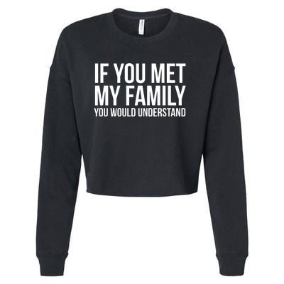 If You Met My Family You Would Understand Funny Sayings Cropped Pullover Crew