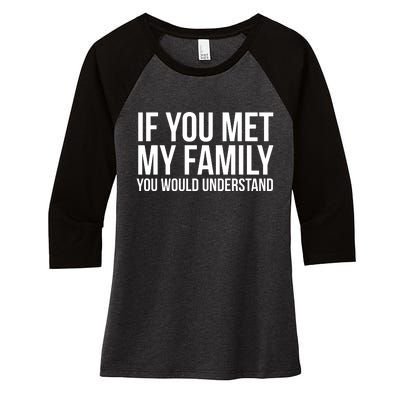 If You Met My Family You Would Understand Funny Sayings Women's Tri-Blend 3/4-Sleeve Raglan Shirt