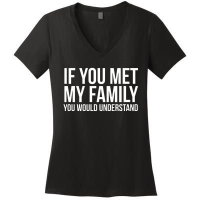 If You Met My Family You Would Understand Funny Sayings Women's V-Neck T-Shirt