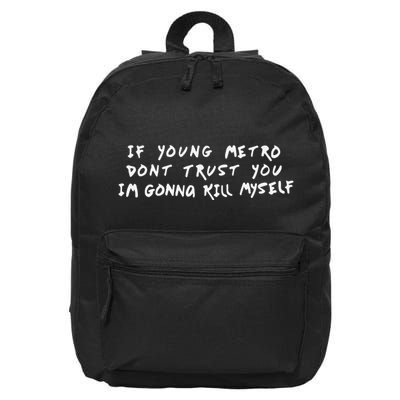 If Young Metro Don’T Trust You I’M Gonna Kill Myself 16 in Basic Backpack