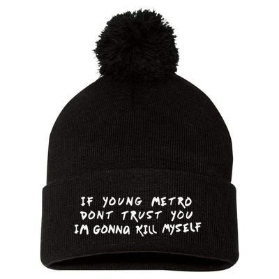 If Young Metro Don’T Trust You I’M Gonna Kill Myself Pom Pom 12in Knit Beanie