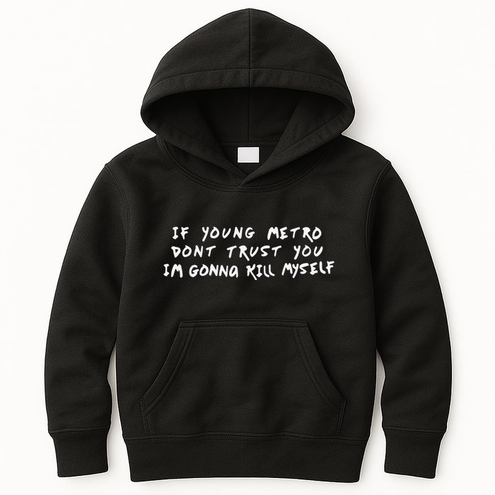 If Young Metro Don’T Trust You I’M Gonna Kill Myself Kids Hoodie