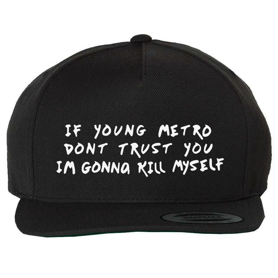 If Young Metro Don’T Trust You I’M Gonna Kill Myself Wool Snapback Cap