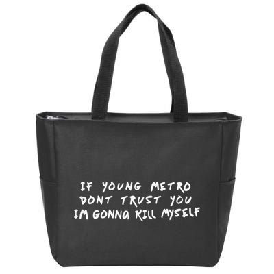 If Young Metro Don’T Trust You I’M Gonna Kill Myself Zip Tote Bag