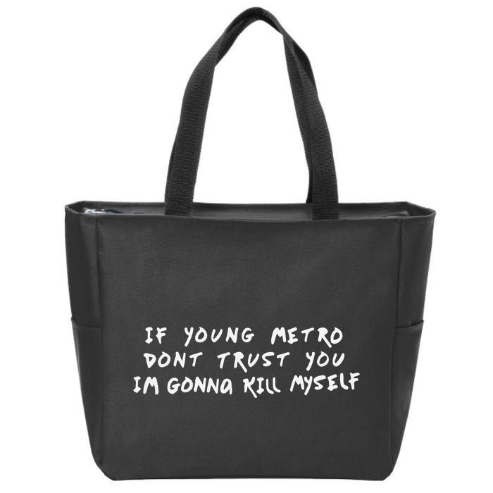 If Young Metro Don’T Trust You I’M Gonna Kill Myself Zip Tote Bag
