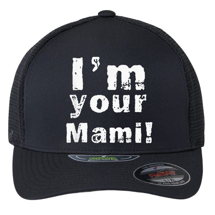 Im Your Mami Mom Mama Funny Mothers Day Flexfit Unipanel Trucker Cap