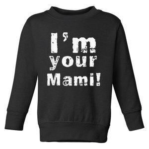 Im Your Mami Mom Mama Funny Mothers Day Toddler Sweatshirt