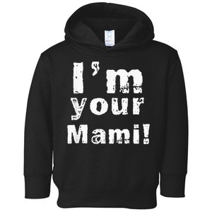 Im Your Mami Mom Mama Funny Mothers Day Toddler Hoodie