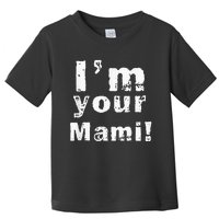 Im Your Mami Mom Mama Funny Mothers Day Toddler T-Shirt