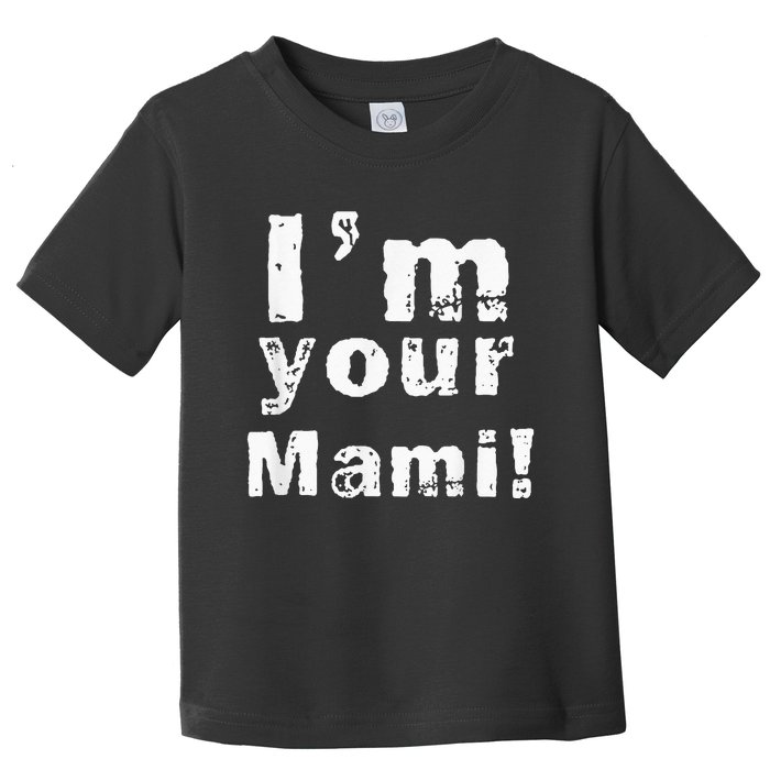 Im Your Mami Mom Mama Funny Mothers Day Toddler T-Shirt