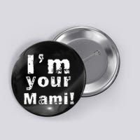 IM Your Mami Mom Mama Button