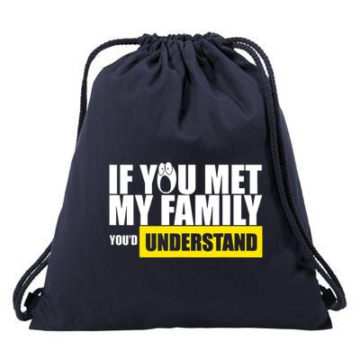 If You Met My Family YouD Understand Drawstring Bag