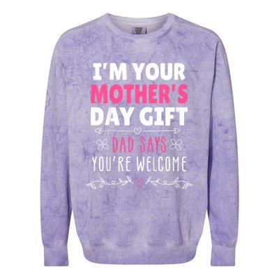 IM Your MotherS Day Gift Dad Says YouRe Welcome Colorblast Crewneck Sweatshirt