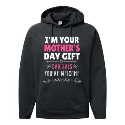 IM Your MotherS Day Gift Dad Says YouRe Welcome Performance Fleece Hoodie