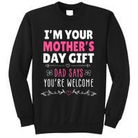 IM Your MotherS Day Gift Dad Says YouRe Welcome Sweatshirt